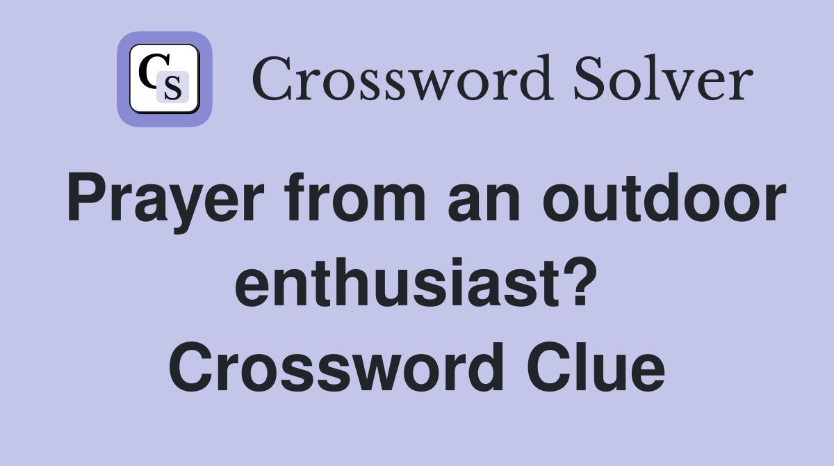 Prayer from an outdoor enthusiast? Crossword Clue