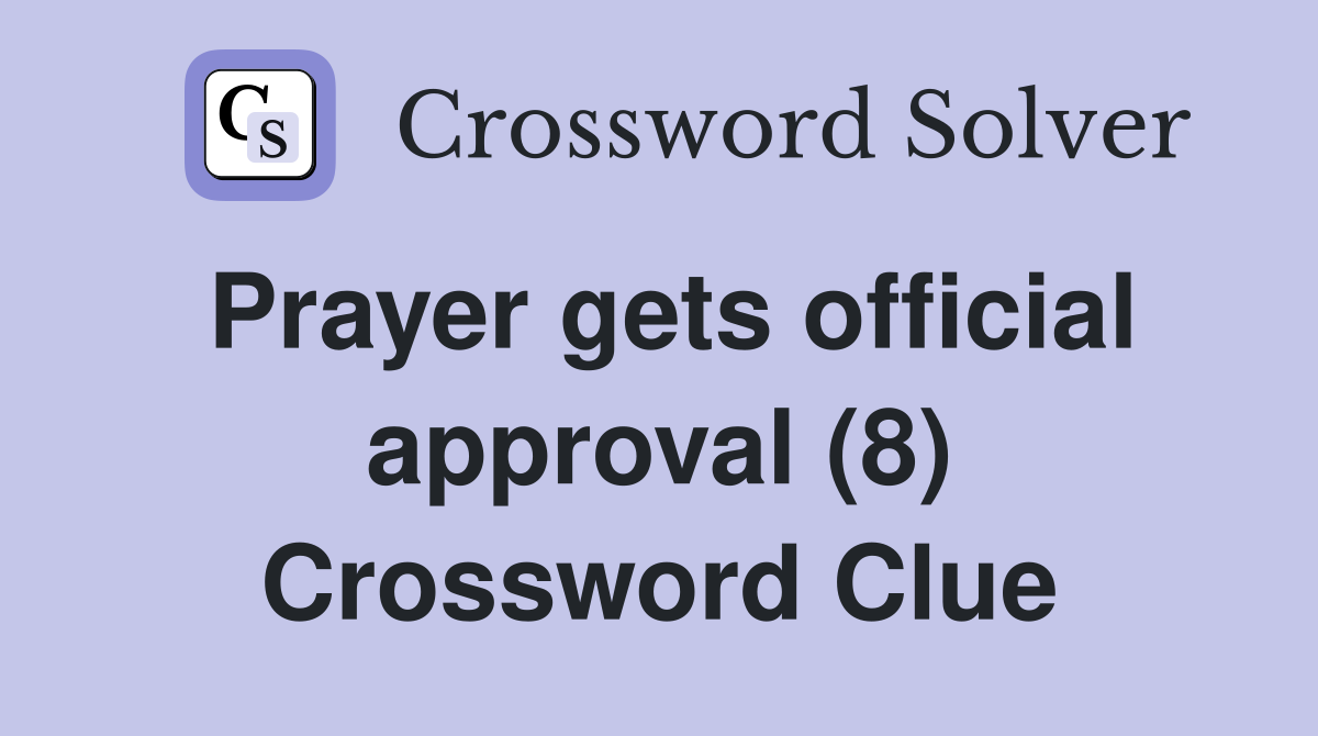 Prayer gets official approval (8) Crossword Clue