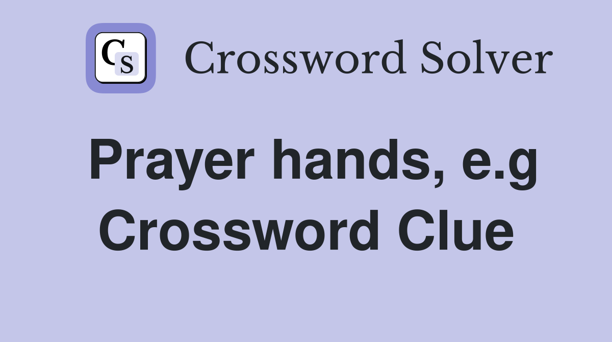 Prayer hands, e.g Crossword Clue