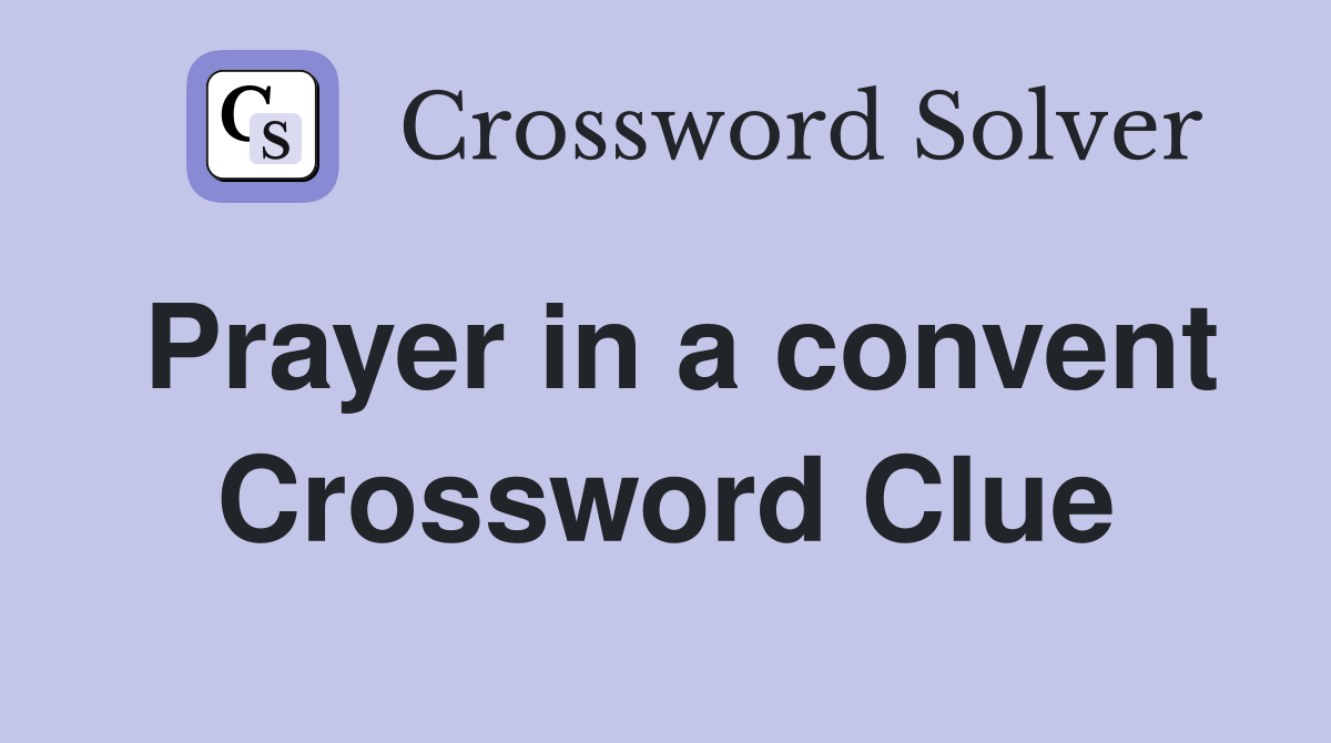 Prayer in a convent Crossword Clue
