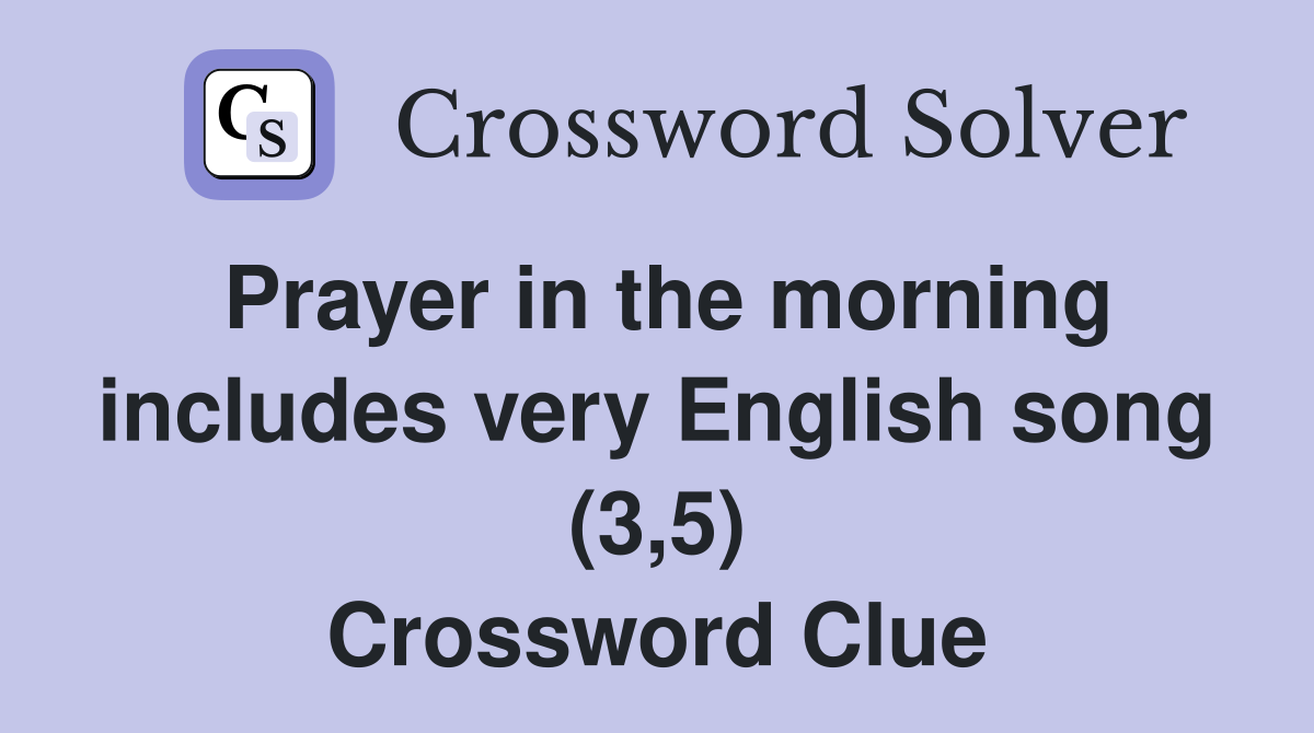 Prayer in the morning includes very English song (3,5) Crossword Clue