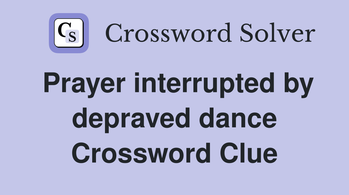 Prayer interrupted by depraved dance Crossword Clue