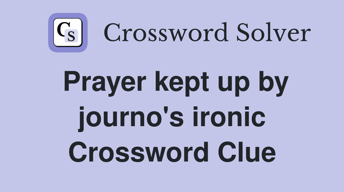 Prayer kept up by journo's ironic Crossword Clue