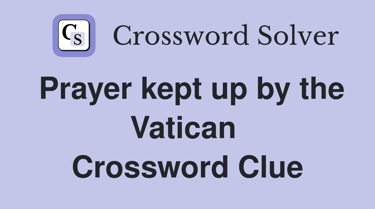 Prayer kept up by the Vatican  Crossword Clue