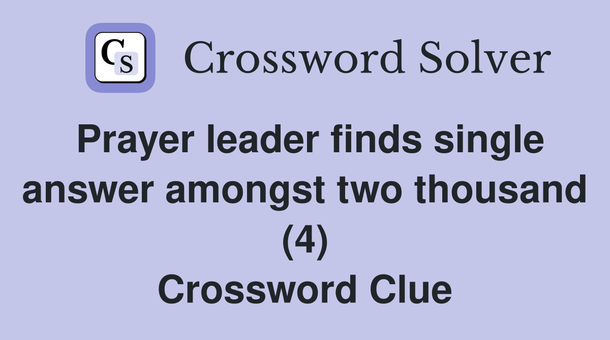Prayer leader finds single answer amongst two thousand (4) Crossword Clue
