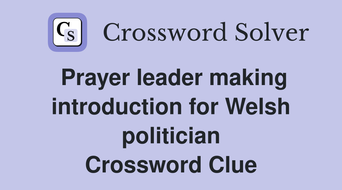 Prayer leader making introduction for Welsh politician Crossword Clue