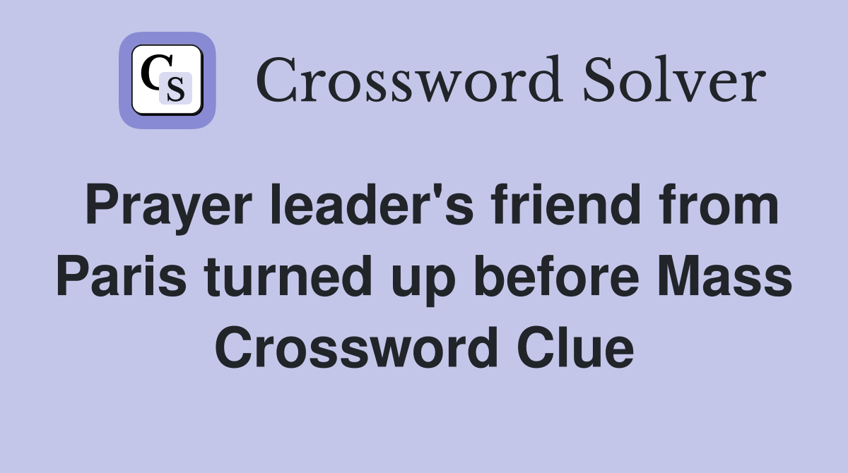 Prayer leader's friend from Paris turned up before Mass Crossword Clue