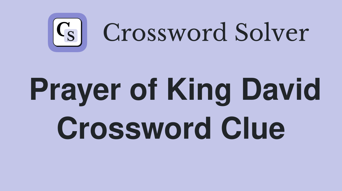 Prayer of King David Crossword Clue