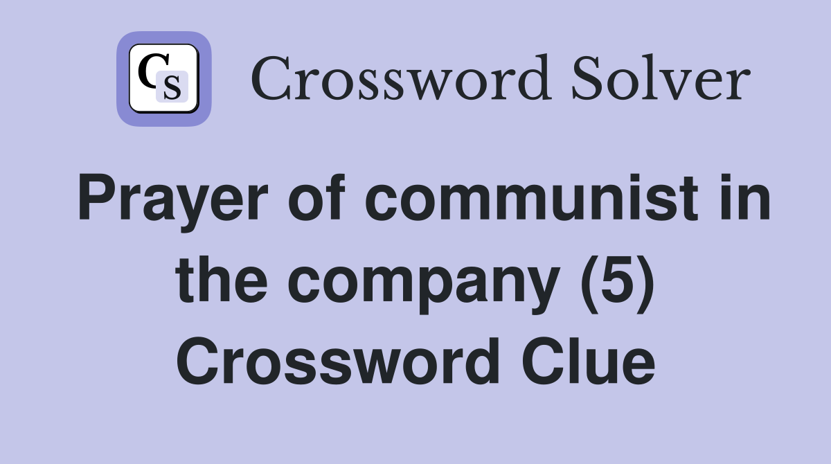 Prayer of communist in the company (5) Crossword Clue