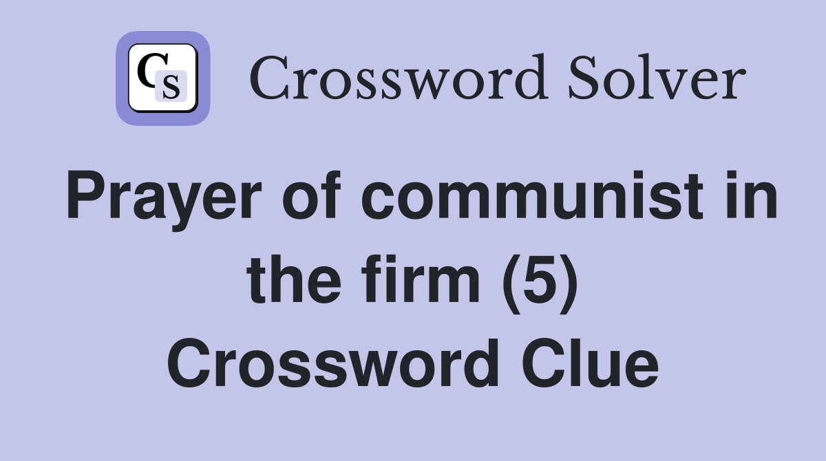 Prayer of communist in the firm (5) Crossword Clue