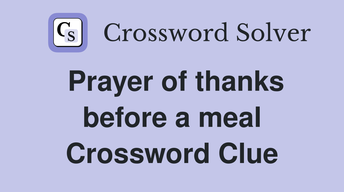 Prayer of thanks before a meal Crossword Clue