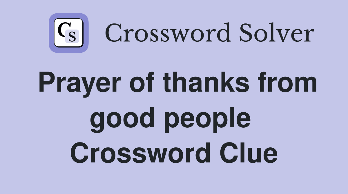 Prayer of thanks from good people  Crossword Clue
