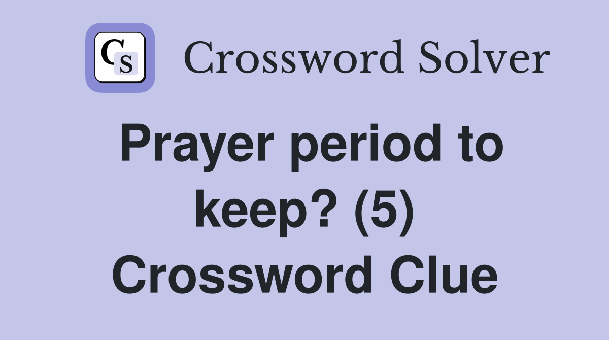 Prayer period to keep? (5) Crossword Clue