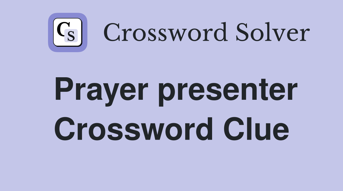 Prayer presenter Crossword Clue