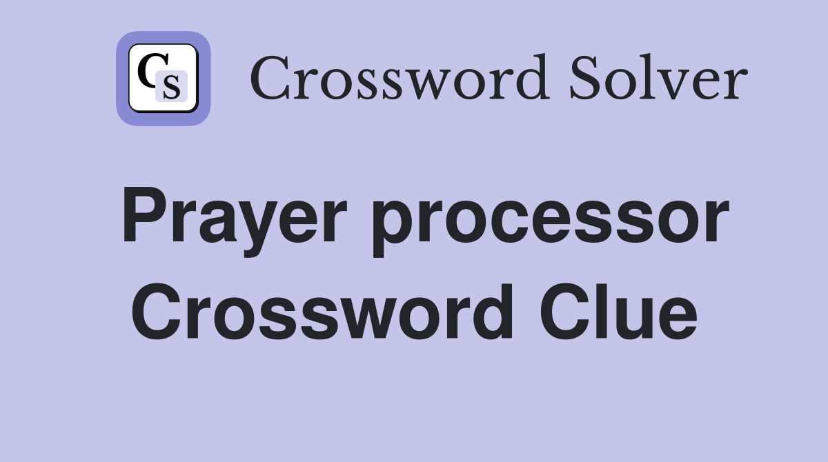 Prayer processor Crossword Clue