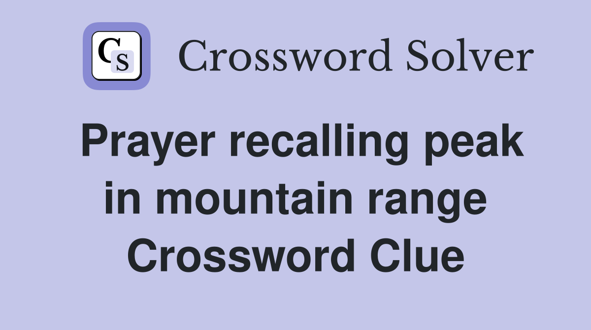 Prayer recalling peak in mountain range Crossword Clue