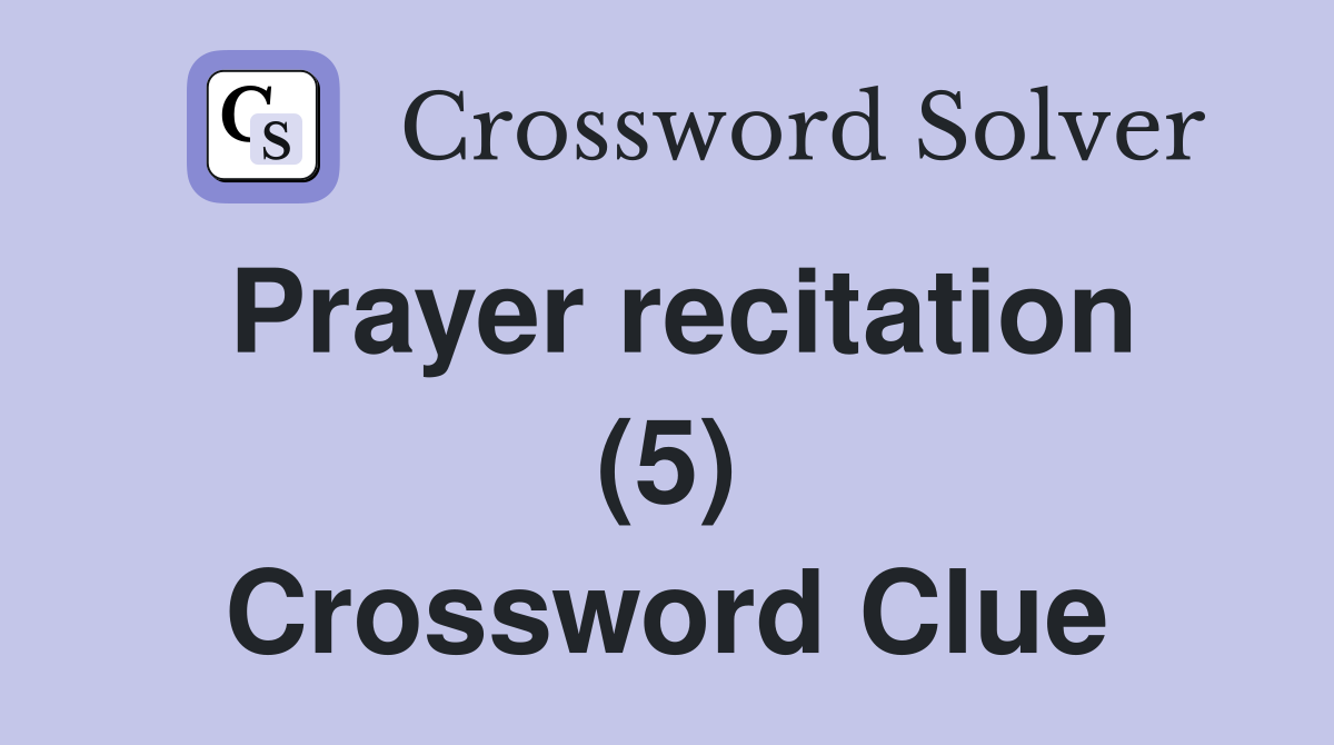 Prayer recitation (5) Crossword Clue