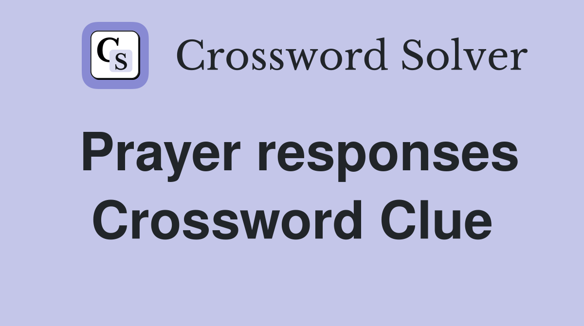 Prayer responses Crossword Clue