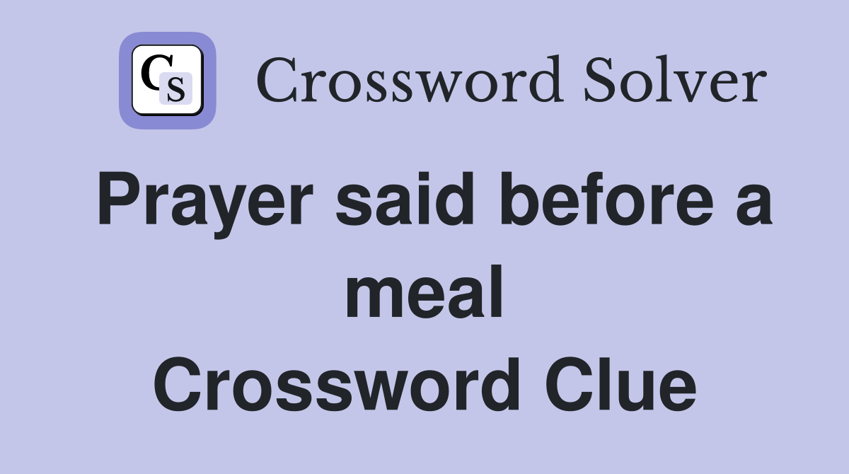 Prayer said before a meal Crossword Clue