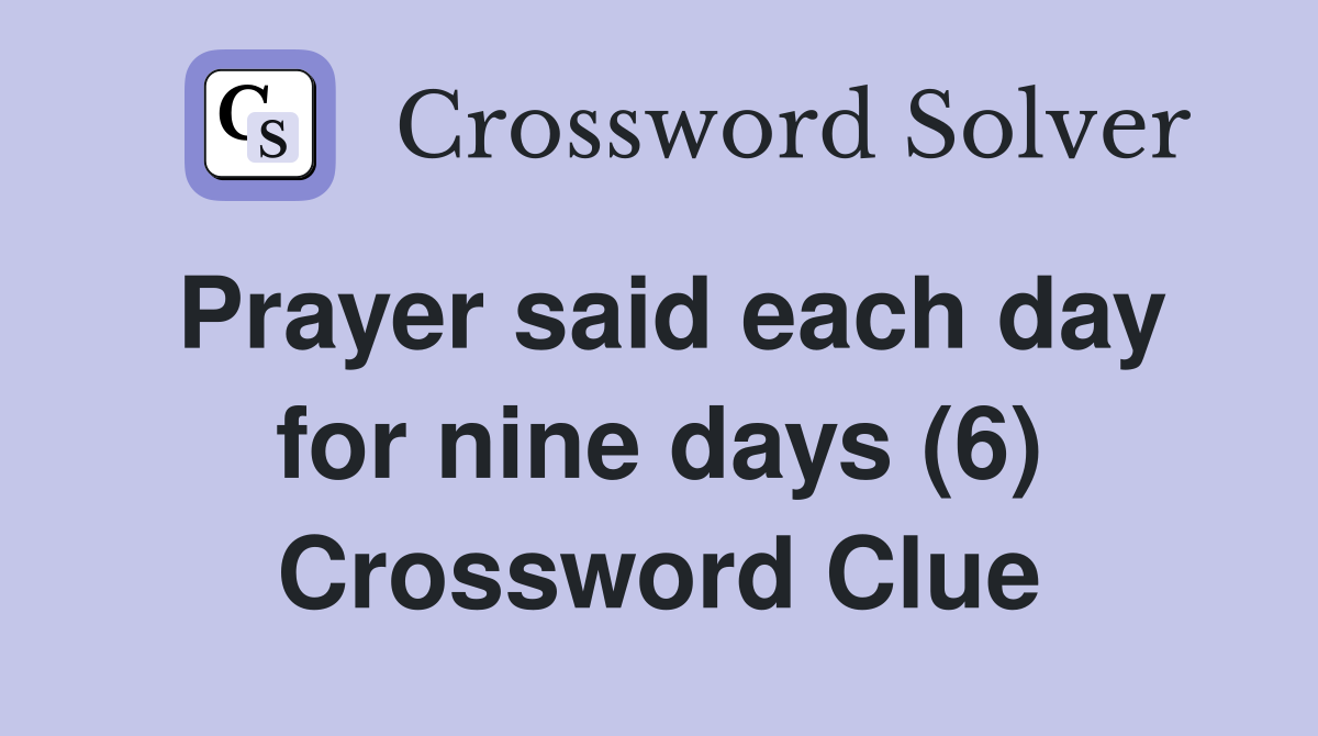 Prayer said each day for nine days (6) Crossword Clue
