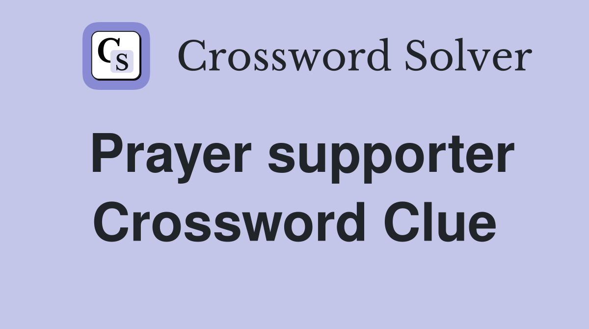 Prayer supporter Crossword Clue