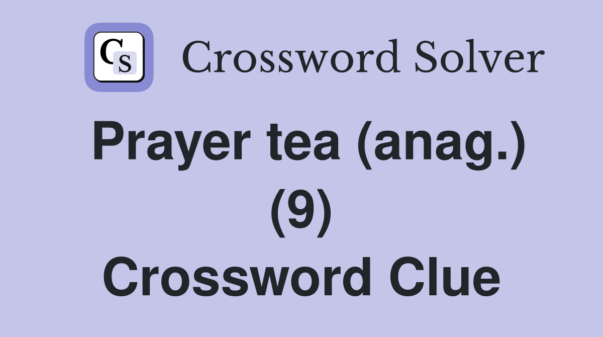 Prayer tea (anag.) (9) Crossword Clue