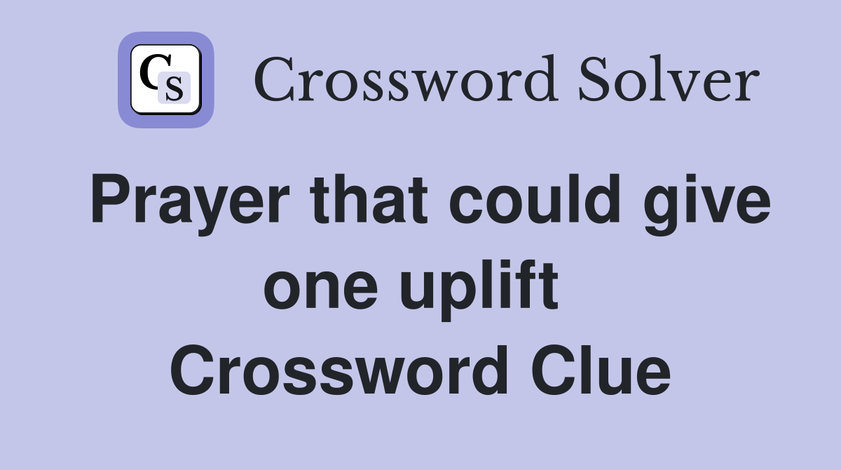 Prayer that could give one uplift  Crossword Clue