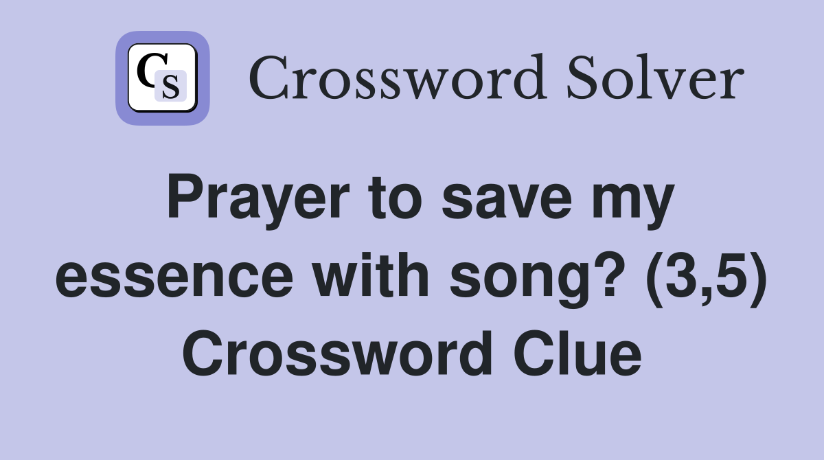 Prayer to save my essence with song? (3,5) Crossword Clue