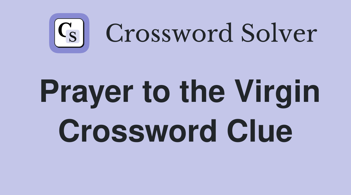 Prayer to the Virgin Crossword Clue
