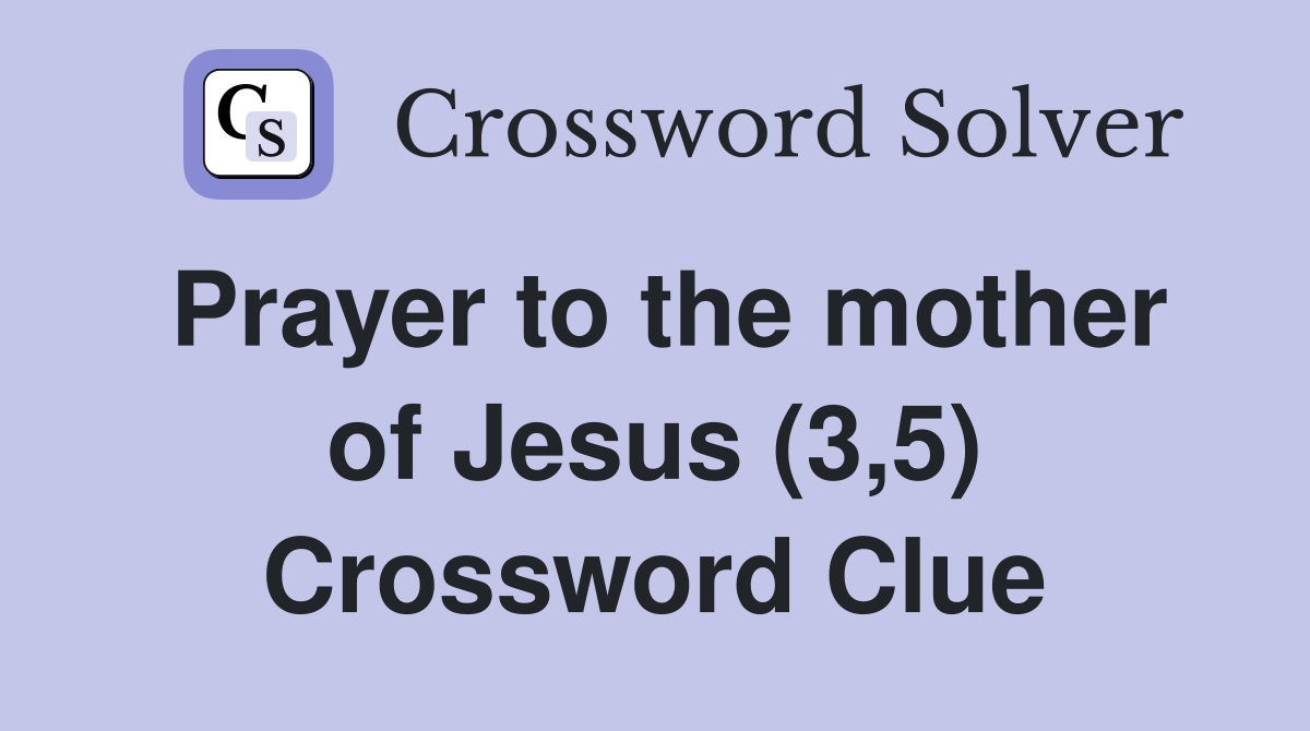 Prayer to the mother of Jesus (3,5) Crossword Clue