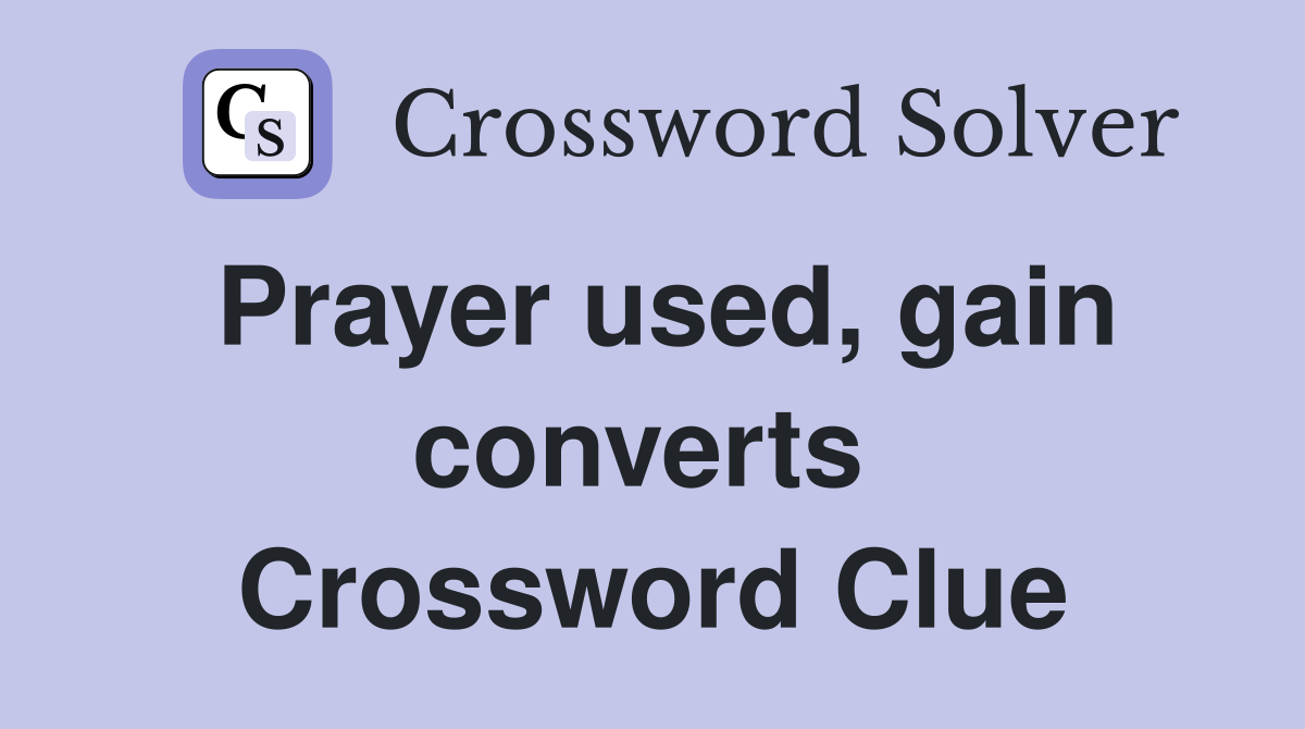 Prayer used, gain converts  Crossword Clue