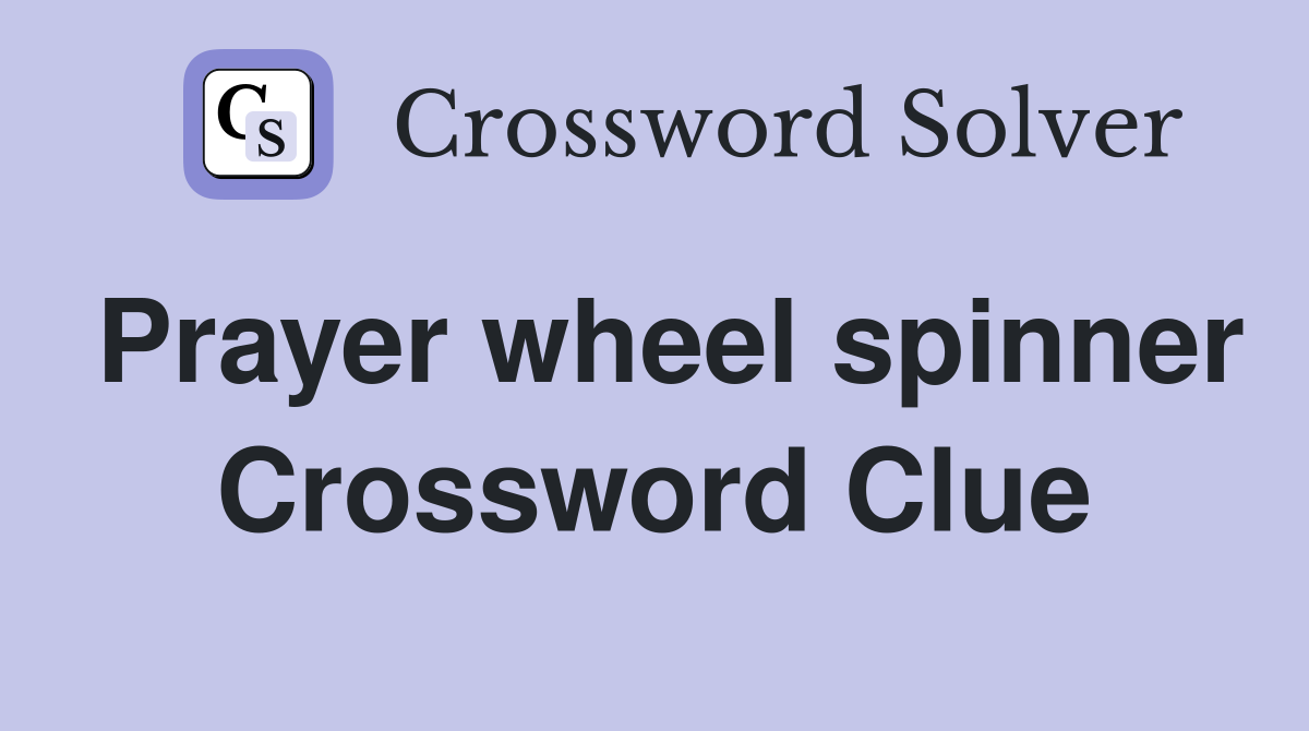 Prayer wheel spinner Crossword Clue