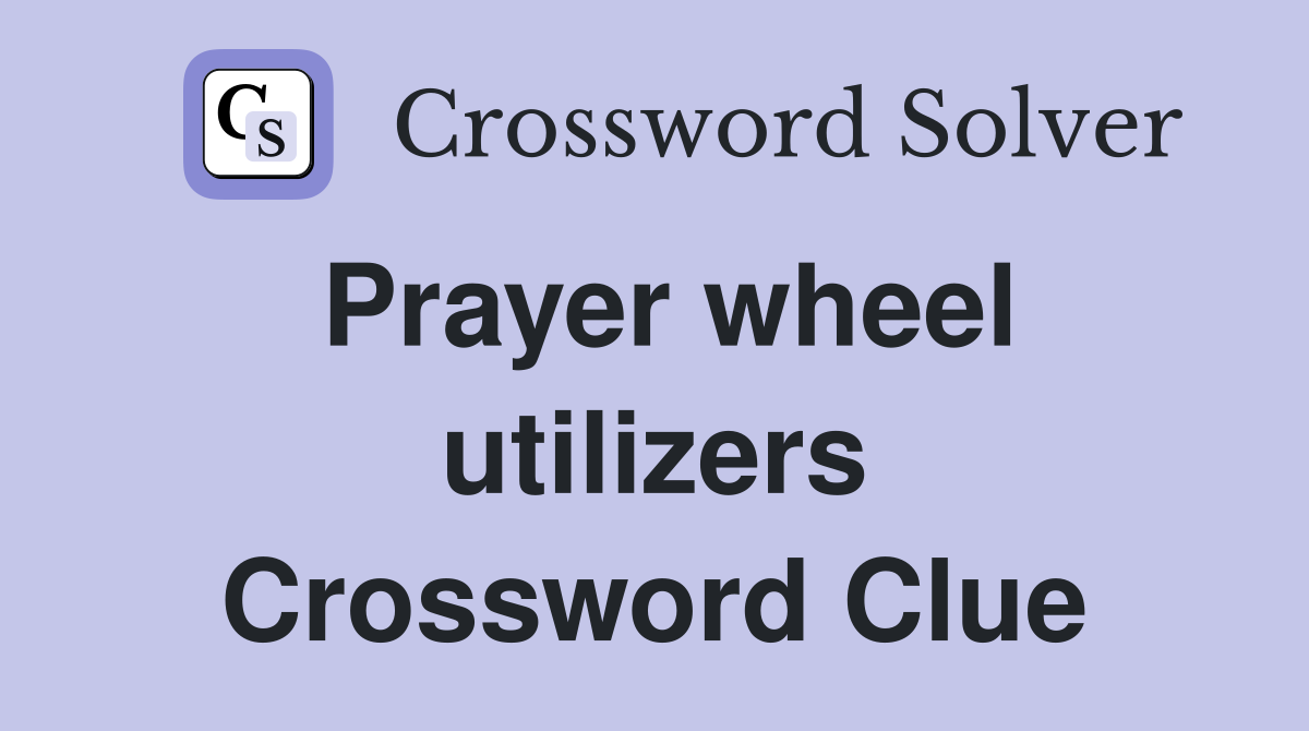 Prayer wheel utilizers Crossword Clue