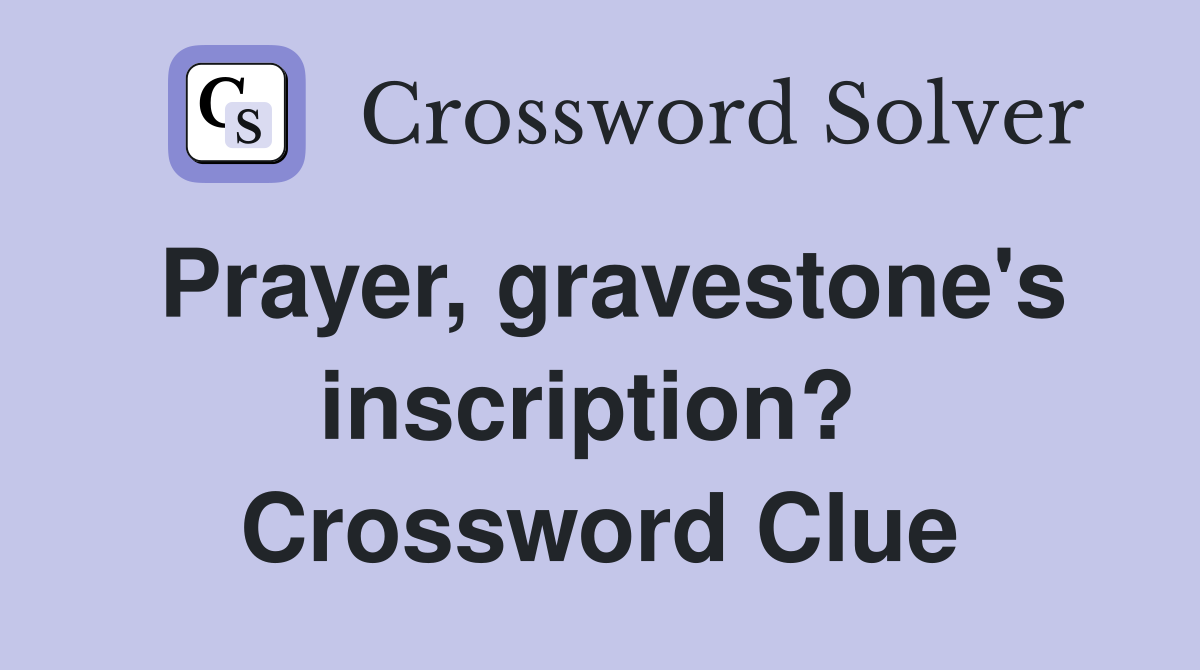 Prayer, gravestone's inscription?  Crossword Clue