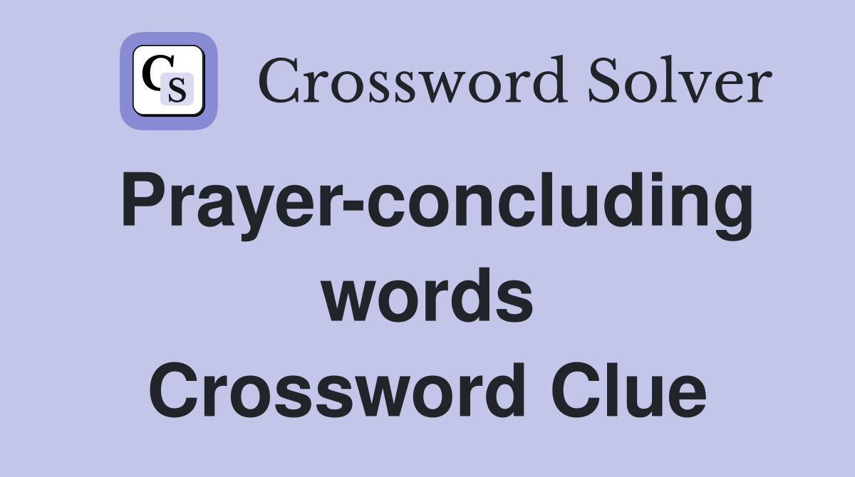 Prayer-concluding words Crossword Clue