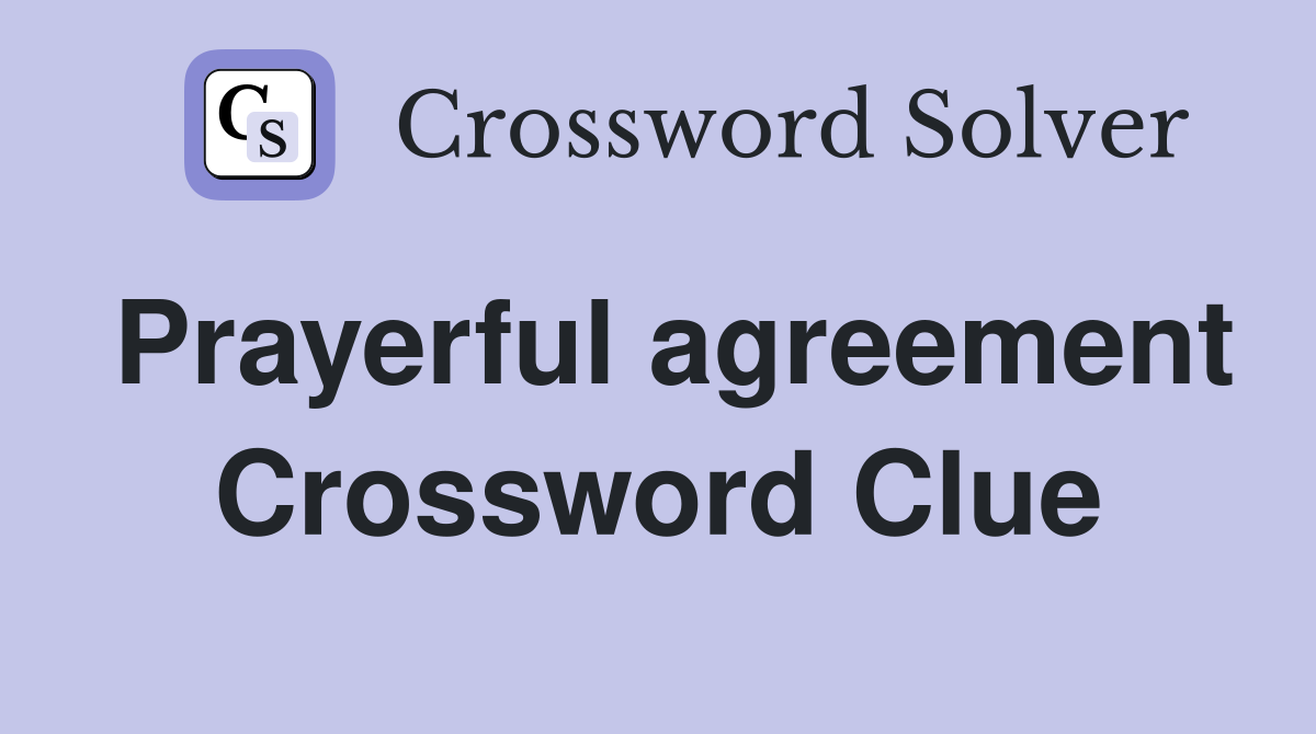 Prayerful agreement Crossword Clue