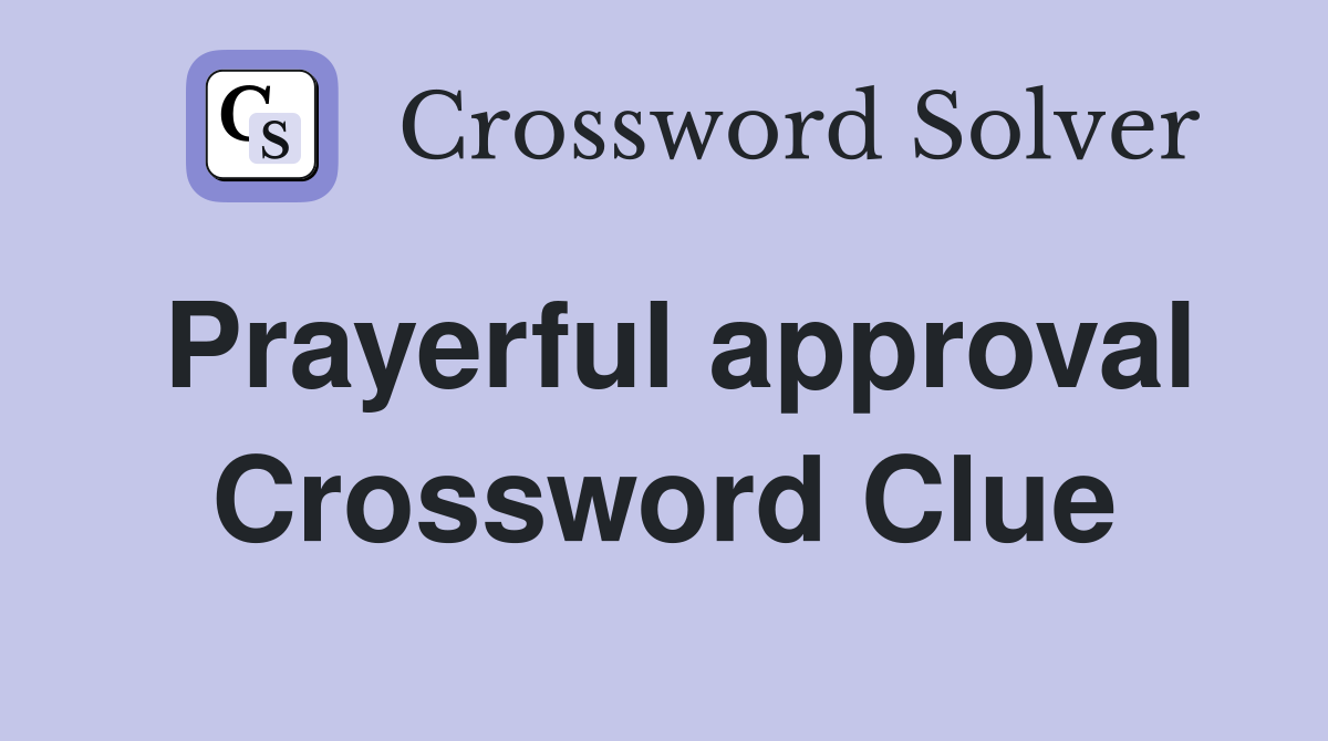 Prayerful approval Crossword Clue