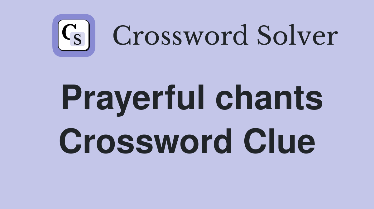 Prayerful chants Crossword Clue
