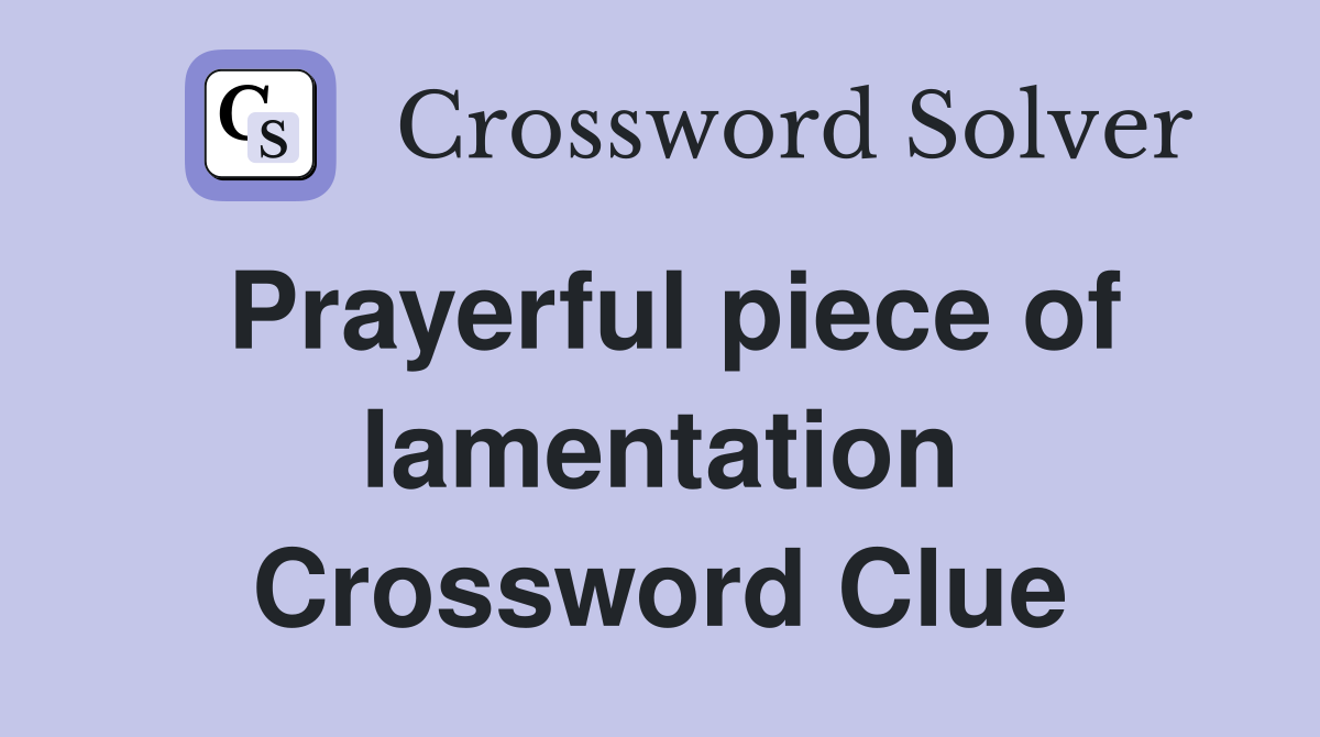Prayerful piece of lamentation Crossword Clue