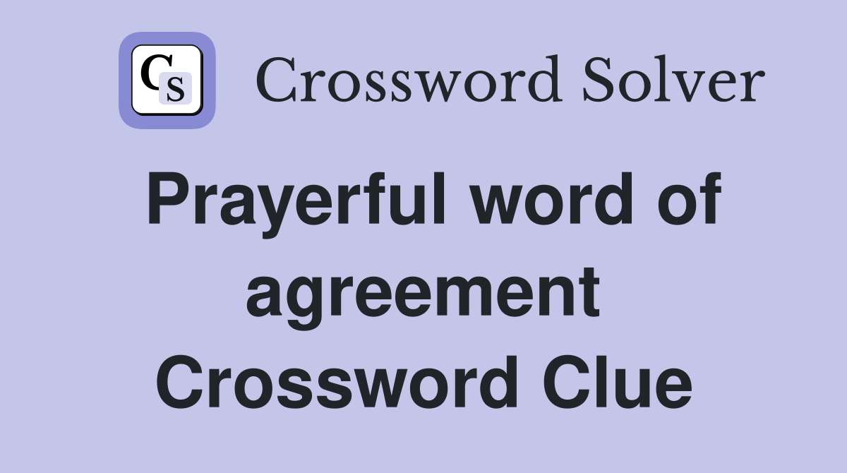 Prayerful word of agreement Crossword Clue