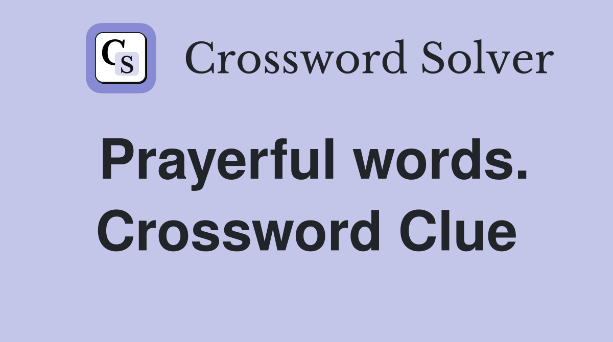 Prayerful words. Crossword Clue