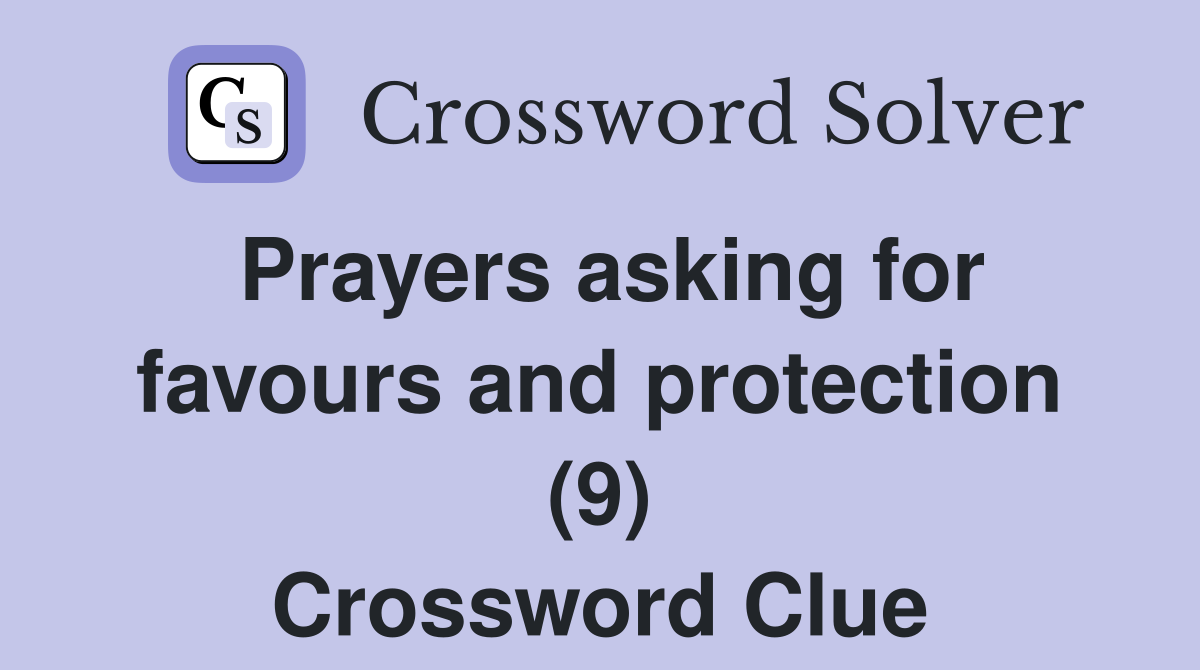 Prayers asking for favours and protection (9) Crossword Clue