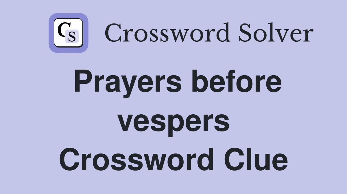 Prayers before vespers Crossword Clue