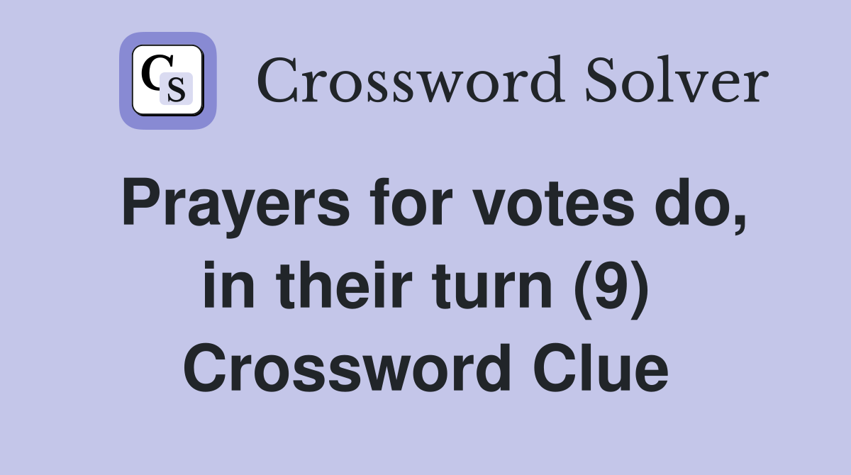 Prayers for votes do, in their turn (9) Crossword Clue