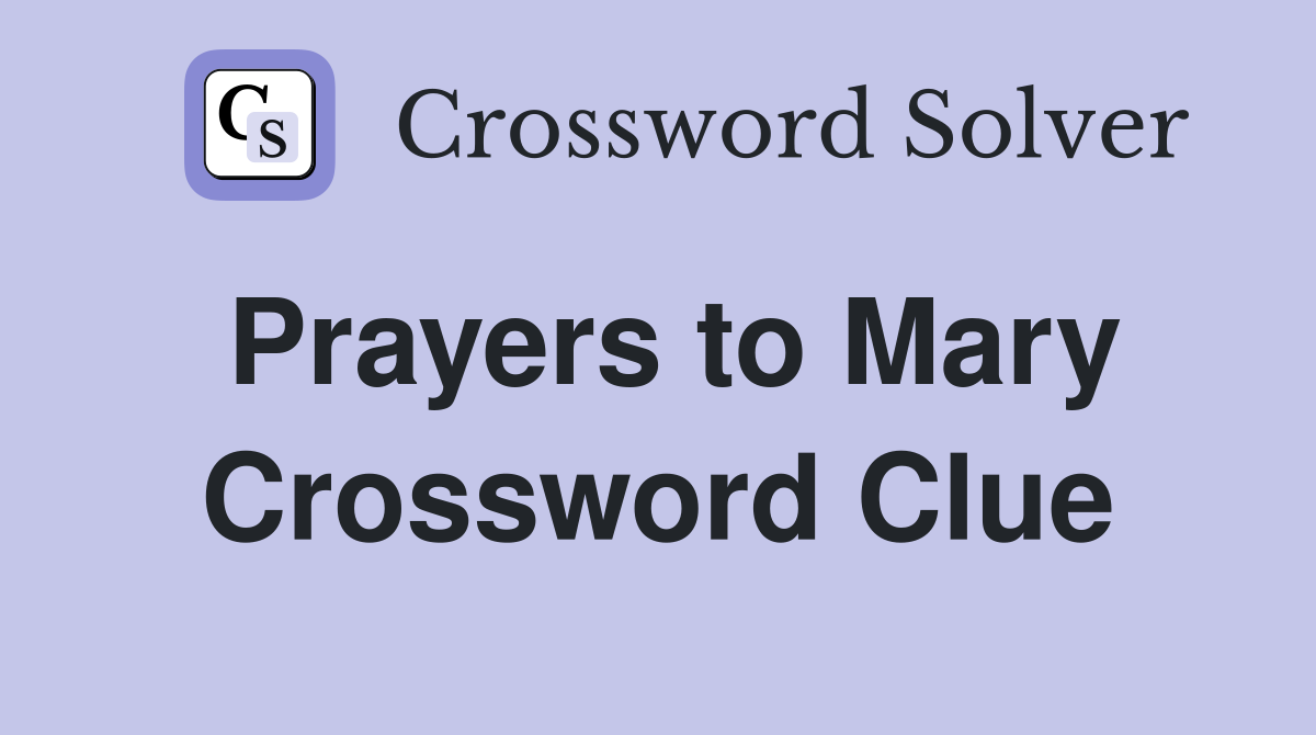 Prayers to Mary Crossword Clue