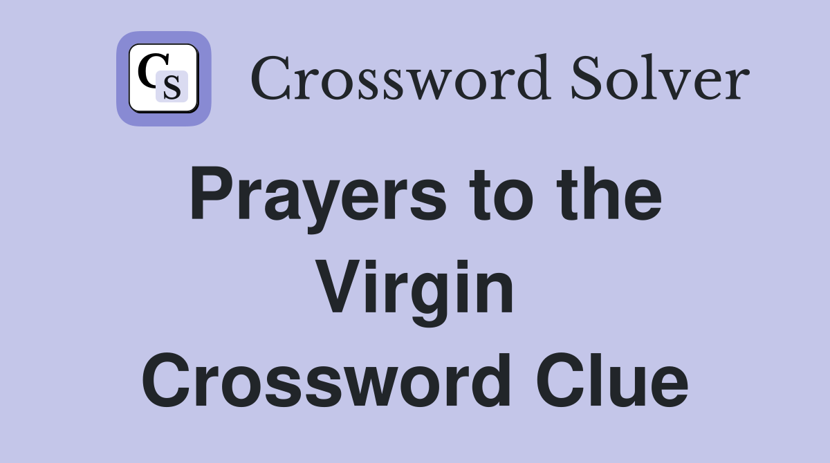 Prayers to the Virgin Crossword Clue