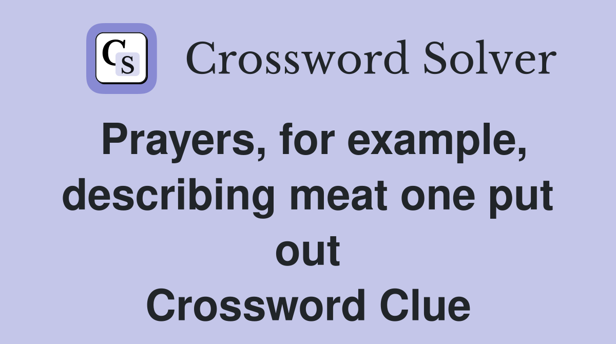 Prayers, for example, describing meat one put out Crossword Clue