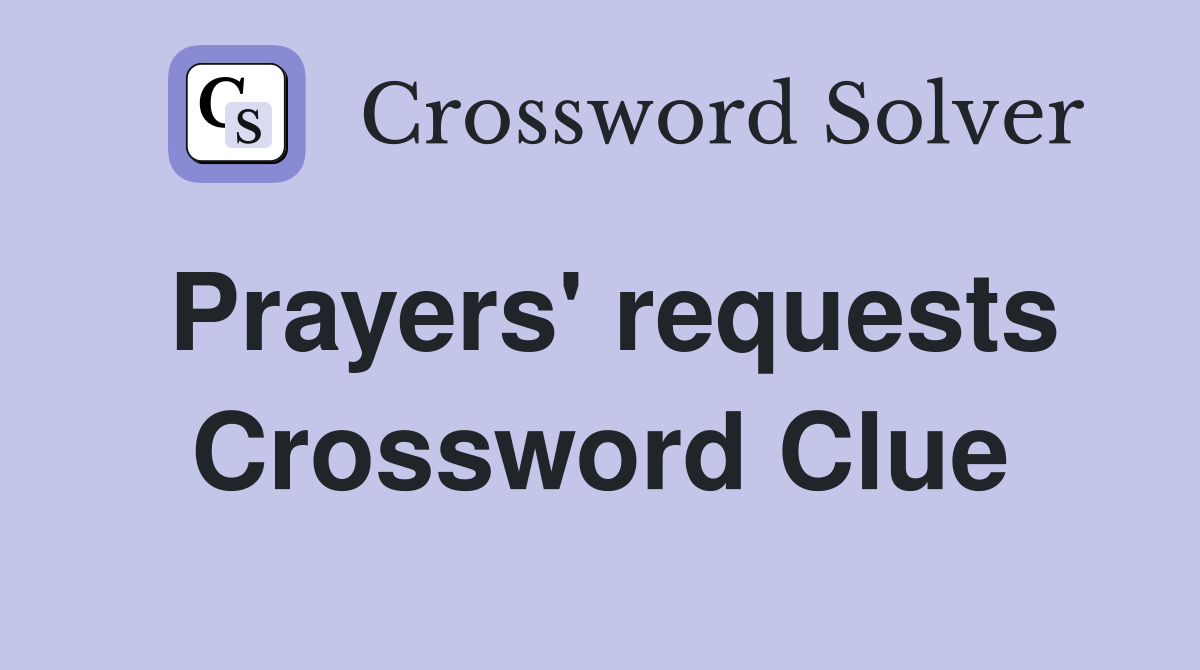 Prayers' requests Crossword Clue