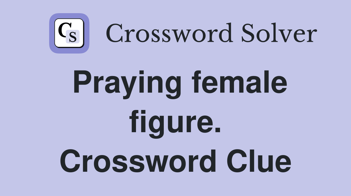 Praying female figure. Crossword Clue