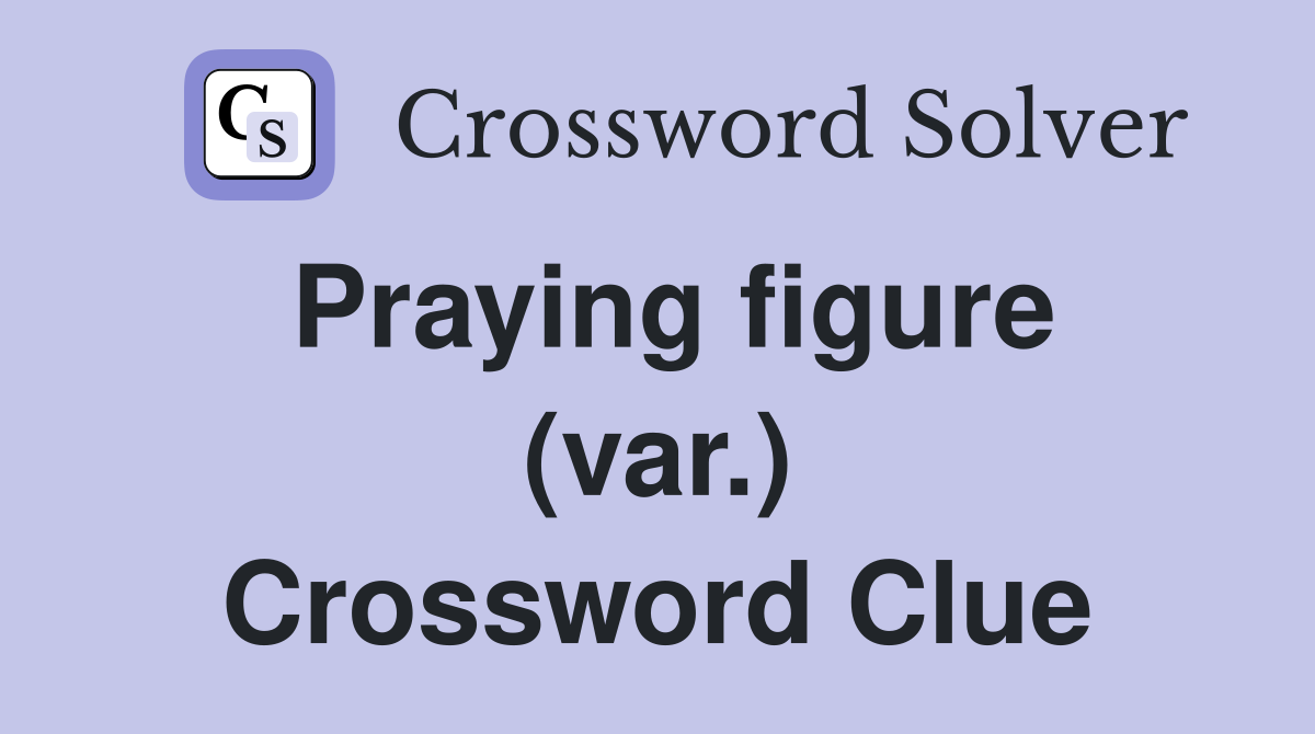 Praying figure (var.) Crossword Clue